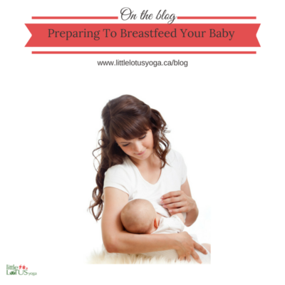 Preparing to Breastfeed Your Baby - Little Lotus Yoga